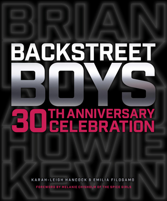 Backstreet Boys 30th Anniversary Celebration By Karah-Leigh Hancock, Emilia Filogamo, Melanie Chisholm (Foreword by) Cover Image