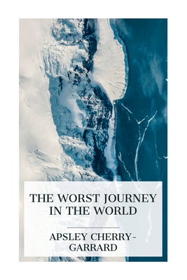 The Worst Journey in the World: Antarctic 1910-1913 (Paperback