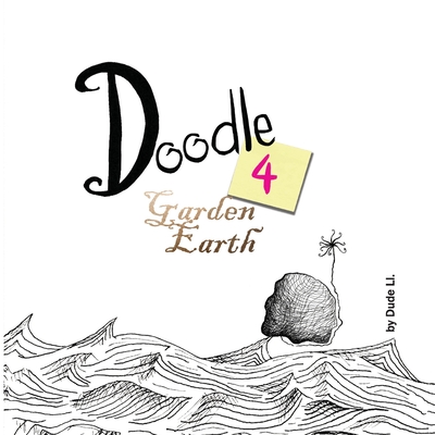 Doodle 4 Garden Earth: Doodle with Intent By Dude LL, Dude LL (Illustrator) Cover Image