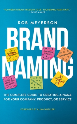 Brand Naming: The Complete Guide to Creating a Name for Your Company, Product, or Service Cover Image