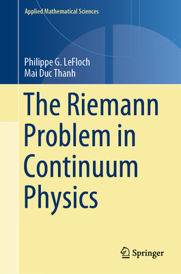 The Riemann Problem in Continuum Physics (Applied Mathematical Sciences #219)