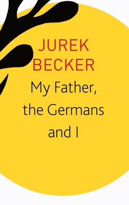 My Father, the Germans and I: Essays, Lectures, Interviews (The Seagull Library of German Literature) Cover Image