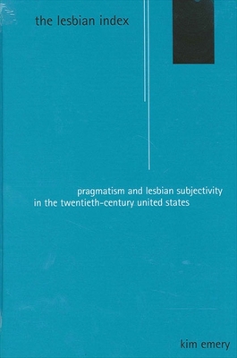 The Lesbian Index: Pragmatism and Lesbian Subjectivity in the Twentieth-Century United States Cover Image
