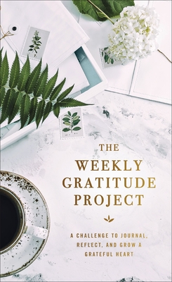 The Weekly Gratitude Project: A Challenge to Journal, Reflect, and Grow a Grateful Heart By Zondervan Cover Image