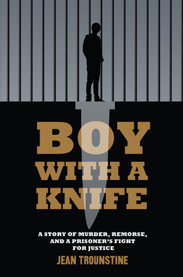 Boy with a Knife: A Story of Murder, Remorse, and a Prisoner's Fight for Justice Cover Image