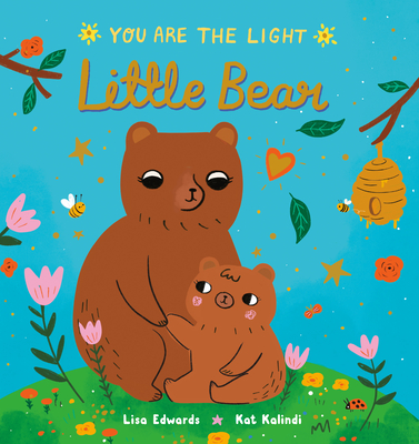 Little Bear (You are the Light) By Lisa Edwards, Kat Kalindi (Illustrator) Cover Image