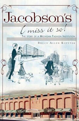Jacobson's, I Miss It So!: The Story of a Michigan Fashion Institution (Landmarks) Cover Image