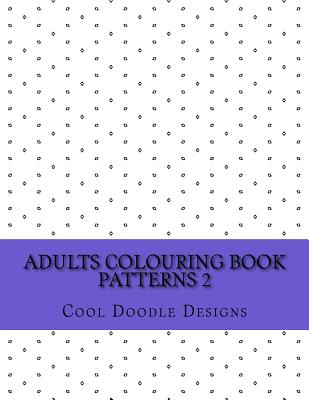 Adults Colouring Book: Patterns 2 By Cool Doodle Designs Cover Image