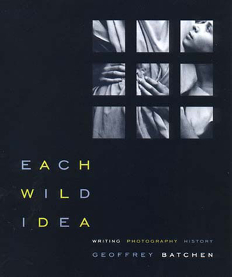 Each Wild Idea: Writing, Photography, History
