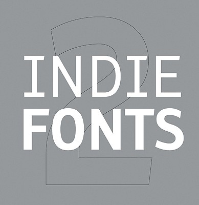 Indie Fonts 2: A Compendium of Digital Type from Independent Foundries By P. 22 Cover Image