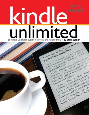 Kindle Unlimited Users Manual: Is Kindle Unlimited Worth It for You and Your Family? Cover Image