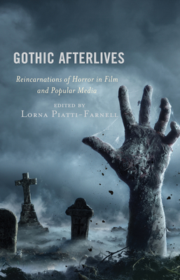 Gothic Afterlives: Reincarnations of Horror in Film and Popular Media By Lorna Piatti-Farnell (Editor), Stacey Abbott (Contribution by), Simon Bacon (Contribution by) Cover Image