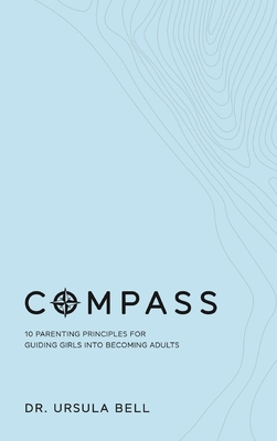 Compass: 10 Parenting Principles for Guiding Girls into Becoming Adults Cover Image