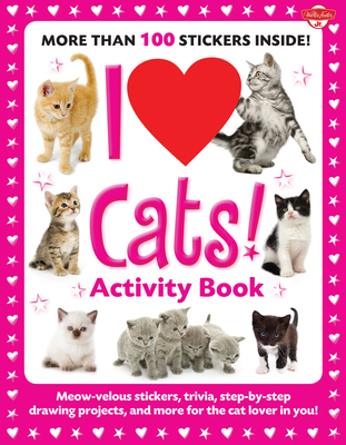 I Love Cats! Activity Book: Meow-velous stickers, trivia, step-by-step drawing projects, and more for the cat lover in you! (I Love Activity Books) Cover Image