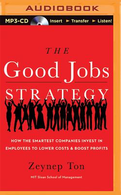 The Good Jobs Strategy: How the Smartest Companies Invest in Employees to Lower Costs and Boost Profits Cover Image