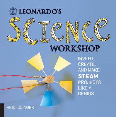 Leonardo's Science Workshop: Invent, Create, and Make STEAM Projects Like a Genius (Leonardo's Workshop)