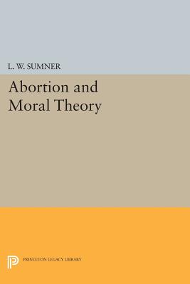 Abortion and Moral Theory (Princeton Legacy Library #285) Cover Image