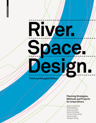 River.Space.Design: Planning Strategies, Methods and Projects for Urban Rivers. Third and Enlarged Edition Cover Image
