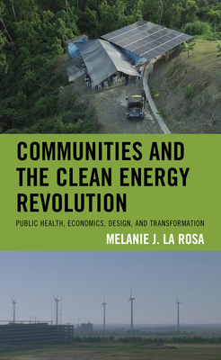 Communities and the Clean Energy Revolution: Public Health, Economics, Design, and Transformation (Environmental Communication and Nature: Conflict and Ecocult)
