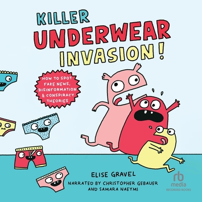 Killer Underwear Invasion!: How to Spot Fake News, Disinformation & Conspiracy Theories Cover Image