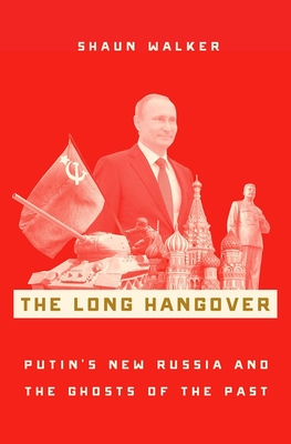 The Long Hangover: Putin's New Russia and the Ghosts of the Past By Shaun Walker Cover Image