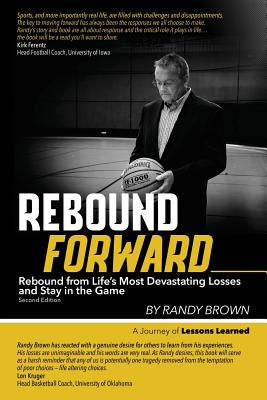 Rebound Forward: Rebound from Life's Most Devastating Losses and Stay in the Game Second Edition By Randy Brown Cover Image