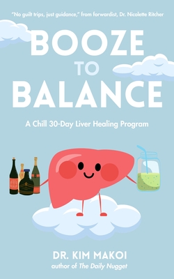 Booze to Balance: A Chill 30-Day Liver-Healing Program By Kim Makoi, Nicolette Richer (Foreword by) Cover Image