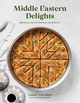 Easy Middle Eastern Treats: 60 Impressive and Approachable Middle Eastern Desserts for the Home Baker By Lamees Attar-Bashi Cover Image