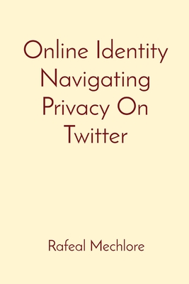 Online Identity Navigating Privacy On Twitter Cover Image
