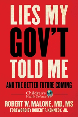 Lies My Gov't Told Me: And the Better Future Coming (Children’s Health Defense) By Robert W. Malone Cover Image