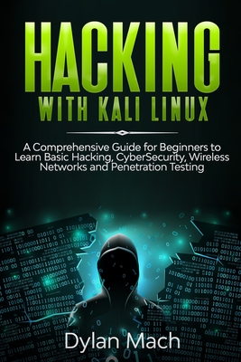 Hacking with Kali Linux: A Comprehensive Guide for Beginners to Learn Basic Hacking, Cybersecurity, Wireless Networks, and Penetration Testing Cover Image