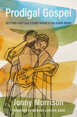 Prodigal Gospel: Getting Lost and Found Again in the Good News Cover Image
