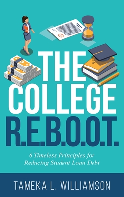 The College R.E.B.O.O.T.: 6 Timeless Principles for Reducing Student Loan Debt