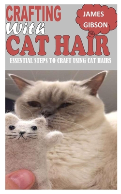 Crafting with Cat Hair: Essential Steps to Craft Using Cat Hairs