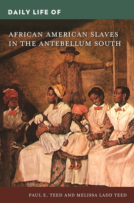 Daily Life of African American Slaves in the Antebellum South By Paul Teed, Melissa Teed Cover Image
