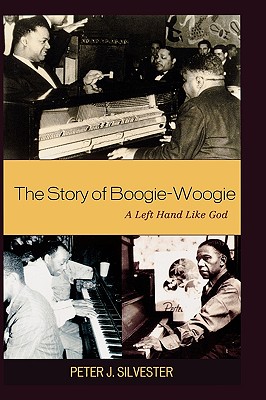 The Story of Boogie-Woogie: A Left Hand Like God By Peter J. Silvester Cover Image