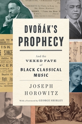 Dvorak's Prophecy: And the Vexed Fate of Black Classical Music By Joseph Horowitz, George Shirley (Foreword by) Cover Image