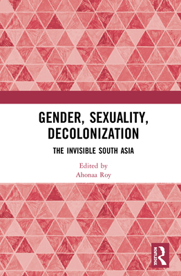 Gender, Sexuality, Decolonization: South Asia in the World Perspective Cover Image