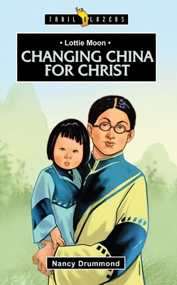 Lottie Moon: Changing China for Christ (Trail Blazers) Cover Image