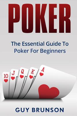 Poker: The Essential Guide To Poker For Beginners By Guy Brunson Cover Image