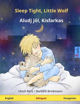 Sleep Tight, Little Wolf - Aludj jól, Kisfarkas. Bilingual children's book (English - Hungarian) Cover Image