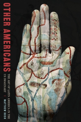 Other Americans: The Art of Latin America in the US Imaginary (Pitt Illuminations) By Matthew Bush Cover Image