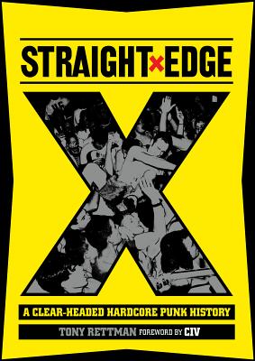 Straight Edge: A Clear-Headed Hardcore Punk History By Tony Rettman, Anthony CIV Civorelli (Foreword by), Ken Salerno (Photographer) Cover Image