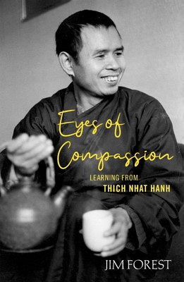 Eyes of Compassion: Living with Thich Nhat Hanh By Jim Forest Cover Image