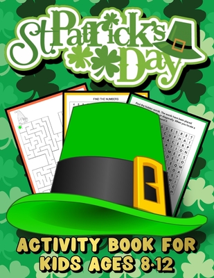 St. Patrick's Day Activity Book for Kids Ages 8-12: A Fun Kids Workbook  Games For Learning, Coloring, Numbers Search, Mazes, Word Search and More!  (Paperback)
