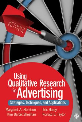Using Qualitative Research in Advertising: Strategies, Techniques, and Applications