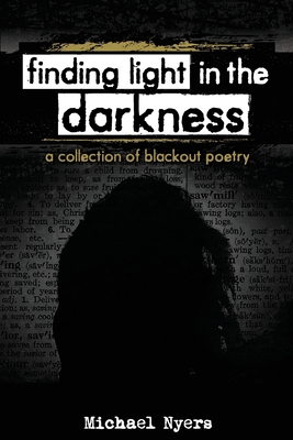 Finding Light in the Darkness: a collection of blackout poetry