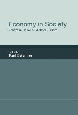 Economy in Society: Essays in Honor of Michael J. Piore (Mit Press)