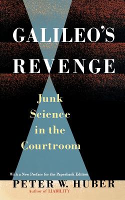 Galileo's Revenge: Junk Science in ihe Courtroom By Peter W. Huber Cover Image