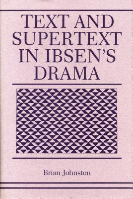Text and Supertext in Ibsen's Drama By Brian Johnston Cover Image